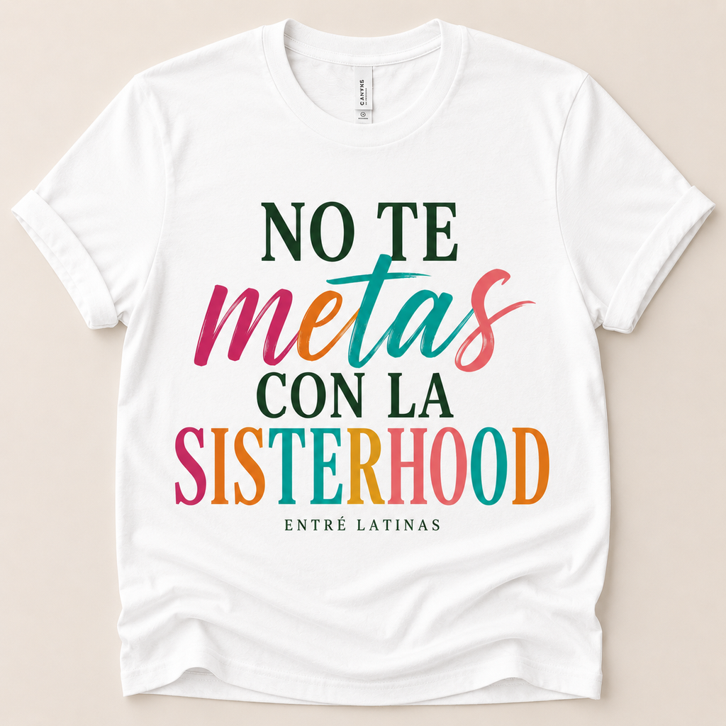 No Te Metas Con La Sisterhood Tee