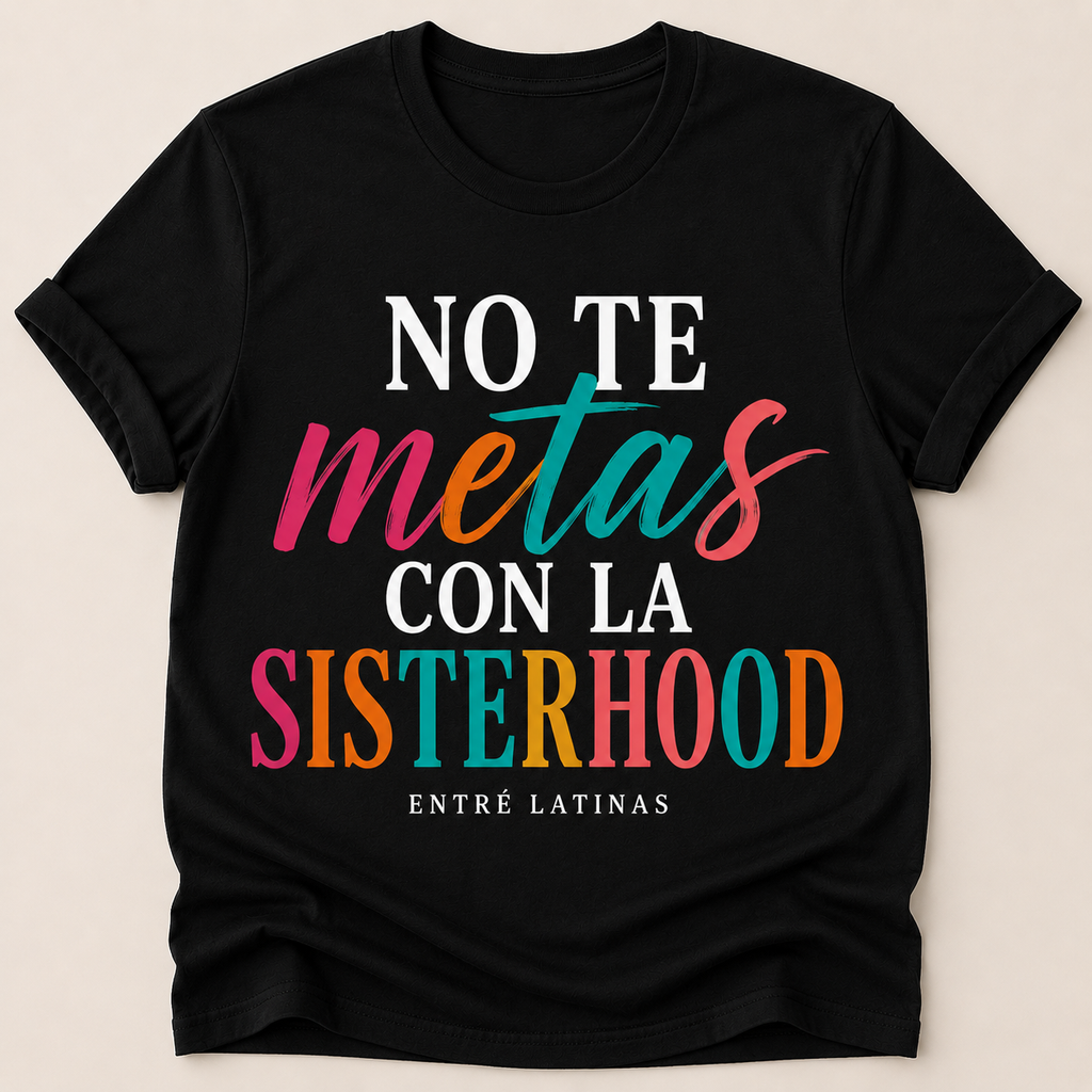 No Te Metas Con La Sisterhood Tee